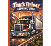 Truck Driver Coloring Book for All Ages: Big Rig, Semi Truck & Highway Adventure Designs for Kids, Teens and Adults: 50 Easy and Detailed Coloring ... Big Rigs, Highways and Delivery Adventures