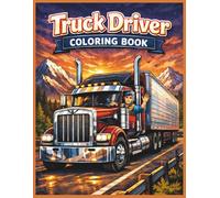 Truck Driver Coloring Book for All Ages: Big Rig, Semi Truck & Highway Adventure Designs for Kids, Teens and Adults: 50 Easy and Detailed Coloring ... Big Rigs, Highways and Delivery Adventures