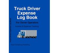 Truck Driver Expense Log Book: Income & Expense Tracker for Owner Operators | Fuel, Maintenance, Repairs & Business Records