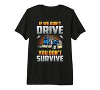 Truck Driver If We Don't Drive You Don't Survive Trucker Camiseta Premium