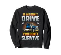 Truck Driver If We Don't Drive You Don't Survive Trucker Sudadera