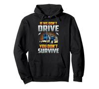 Truck Driver If We Don't Drive You Don't Survive Trucker Sudadera con Capucha