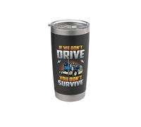 Truck Driver If We Don't Drive You Don't Survive Trucker Vaso térmico de acero inoxidable de doble pared