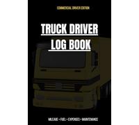 Truck Driver Log Book Complete Mileage, Fuel & Expense Tracker with Pre-Trip Inspection Checklist: Vehicle Mileage, Fuel Purchase & Maintenance Record Journal - 6x9 Edition, 120 pages