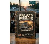 Truck Driver Log Book: Daily Mileage & Fuel Tracker: A Practical Notebook for Professional Truckers to Track Routes, Miles, Expenses, and Notes - Perfect Gift for Long Haul Drivers