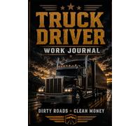 TRUCK DRIVER LOGBOOK: DIRTY ROADS, CLEAN MONEY - 120 LINED PAGES