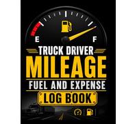 Truck Driver Mileage Fuel and Expense Log Book: Daily Trip Mileage Tracker, Fuel Purchase Records, Load Details Log, Maintenance & Repair Notes, ... Tracking, and Weekly & Monthly Summary Pages