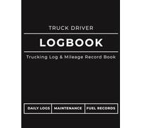 Truck Driver Mileage & Fuel Log Book: Daily Mileage, Fuel, Expenses and Trip Tracker for Truckers, Owner Operators and Fleet Drivers