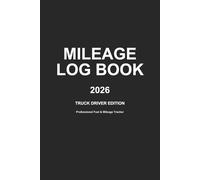 Truck Driver Mileage Log Book 2026: Professional Semi-Truck Expense Tracker: Commercial Driver Trip Record with Fuel, Maintenance & B/P Logs. 6x9.
