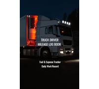 Truck Driver Mileage Log Book: Fuel & Expense Tracker for Professional Drivers