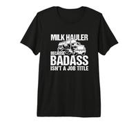 Truck Driver Milk Hauler Porque Badass no es un título de Trabajo Camiseta Premium
