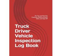 Truck Driver Vehicle Inspection Log Book: Pre-Trip and Post-Trip Checklists, Defects, Actions Taken, and Sign-Off