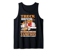 Truck Driver Who Else Will Bring Your Tampons Funny Trucker Camiseta sin Mangas