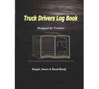Truck Drivers Log Book: Designed for Truckers - Simple, Smart & Road-Ready