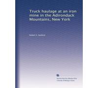 Truck haulage at an iron mine in the Adirondack Mountains, New York