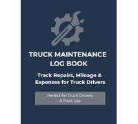 Truck Maintenance Log Book: Track Repairs, Mileage and Vehicle Service Records