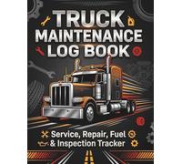 Truck Maintenance Log Book: Vehicle Service, Repair, Fuel, Inspection & Mileage Tracker for Truck Drivers, Owner Operators & Fleet Managers | Heavy ... Record Log (Vehicle Maintenance Library)