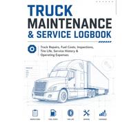 Truck Maintenance & Service Logbook: Track Repairs, Fuel Costs, Inspections, Tire Life, Service History, Mileage & Operating Expenses for Owner-Operators
