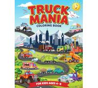 Truck Mania Coloring Book for Kids Ages 4-8: 50 Exciting Truck-Themed Coloring Pages Including Monster Trucks, Pickup Trucks, Rescue Vehicles, and Construction Machines