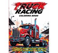 Truck Racing Coloring Book: Exciting and Dynamic Designs for Truck Enthusiasts of All Ages: Unleash Your Creativity with 40 Action-Packed Racing Truck Illustrations
