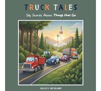 Truck Tales: Silly Stories About Things that Go