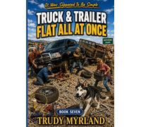 Truck & Trailer Flat All At Once: BOOK SEVEN (It Was Supposed To Be Simple)