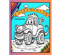 TRUCKASAURUS: Monster Truck Coloring Book for Kids Ages 4-8 - 31 Unique Fun Pages of Crazy Trucks and Creatures (Card Coloring Book)
