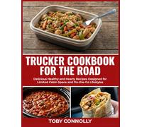 Trucker Cookbook For The Road: Delicious Healthy and Hearty Recipes Designed for Limited Cabin Space and On-the-Go Lifestyles