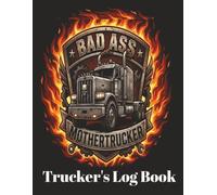 Trucker Driver Log Book - 3 months 8.5 x 11 inch: Dot Compliant Record Vehicle Inspection Details, Trips, Hours & Mileage Log, Fuel & Maintenance Expenses for BadAss MotherTruckers
