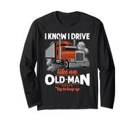 Trucker I Know I Drive Like An Old Man Truck Driver Manga Larga