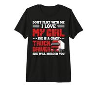 Trucker I Lover My Girl She Is A Crazy Funny Truck Driver Camiseta Premium