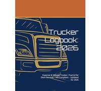 Trucker Logbook: 2026: Expense & Mileage Tracker / Fuel & Per Diem Records / IRS-Compliant - Updated for 2026
