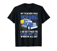 Trucker My Teacher Was Wrong Funny Trucking Truck Driver Camiseta