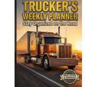 Trucker’s Weekly Planner: Stay Organized on the Road: 52-Week Log for Professional Drivers: Mileage Tracker, Fuel Logs, Expense Manager & Daily Trip Notes