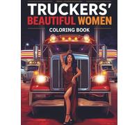Truckers Beautyful Women Coloring Book: Sexy Pin-Up Girls and Stunning Ladies to Color for Stress Relief for Adults