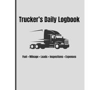 Trucker's Daily Logbook: Daily Tracking for Loads, Fuel, Mileage, Inspections & Expenses