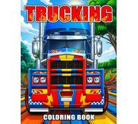 Trucking Coloring Book: Detailed Big Rig Coloring Pages with Powerful Semi Trucks, Highway Legends and Cross Country Adventures for Adults, Teens to Relax