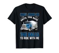 Trucking Don't Judge Me Until You Have The Ball Truck Driver Camiseta