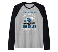 Trucking Don't Judge Me Until You Have The Ball Truck Driver Camiseta Manga Raglan