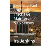 Trucking Fuel Logbook: Track Fuel, Maintenance & Expenses: professional Mileage & Expense Record Book for Truck Drivers | Tax Deduction Tracker