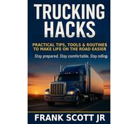 Trucking Hacks: Practical Tips, Tools & Routines To Make Life On The Road Easier