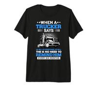 Trucking When A Trucker Says Funny Truck Driver Camiseta Premium