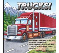 Trucks!: 40 Amazing Trucks to Color for Kids | Monster Trucks, Fire Trucks, Big Rigs & More