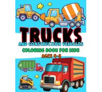 Trucks And Construction Vehicles Coloring Book for Kids Ages 4-8: 35 Fun and Simple Vehicle Designs, Bulldozers, Dump Trucks, Diggers, Cranes, Excavators, Monster Trucks, Garbage Trucks (For Kids 4-8)