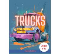 Trucks Coloring Book: Awesome Trucks Coloring Book For Kids Age 8-12