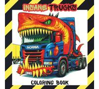 Trucks Coloring Book For Boys: 40 INSANE Truck Designs for older kids, Teens, and adults