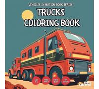 Trucks Coloring Book Kids - for Teens, Adults and Seniors with Easy and Simple Designs for Stress Free Relaxation (Vehicles in Motion Book Series for ... Simple Designs for Stress Free Relaxation)