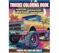 Trucks Coloring Book Perfect for Teens and Adults Including Classic Trucks, Lifted Trucks, Heavy Duty Trucks, and Monster Trucks