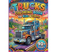 Trucks Coloring Books for Kids and Teens: Exciting Truck Coloring Pages with Big Rigs, Construction Trucks, Fire Trucks, Dump Trucks, Monster Trucks and More
