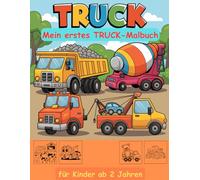 Trucks -mein erstes Malbuch für Kinder ab 2 Jahren -50 wunderschöne Motive -ein Muss für alle Truck-Liebhaber: -zum Ausmalen, Kritzeln und begeistern ... -magisches Malbuch zum Zeitvertreib